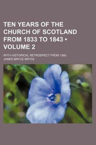 Cover of Ten Years of the Church of Scotland from 1833 to 1843 (Volume 2 ); With Historical Retrospect from 1560