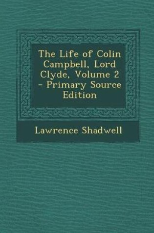 Cover of The Life of Colin Campbell, Lord Clyde, Volume 2 - Primary Source Edition