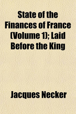 Book cover for State of the Finances of France (Volume 1); Laid Before the King