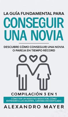 Book cover for La Guia Fundamental para Conseguir una Novia