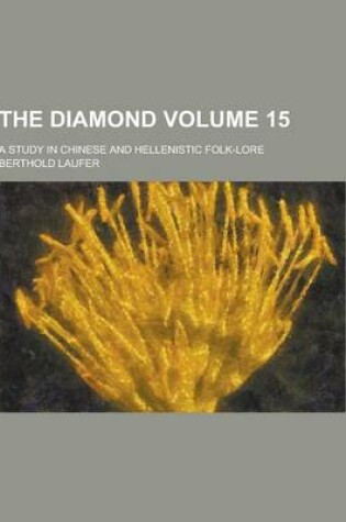 Cover of The Diamond; A Study in Chinese and Hellenistic Folk-Lore Volume 15