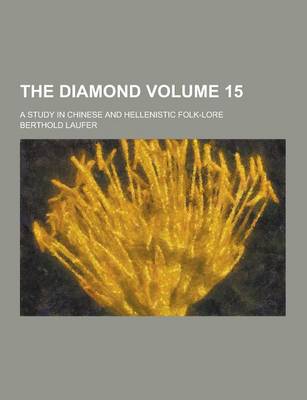 Book cover for The Diamond; A Study in Chinese and Hellenistic Folk-Lore Volume 15