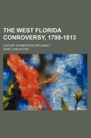 Cover of The West Florida Conroversy, 1798-1813; A Study in American Diplomacy