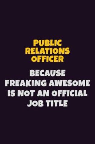 Cover of Public Relations officer, Because Freaking Awesome Is Not An Official Job Title