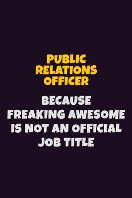 Book cover for Public Relations officer, Because Freaking Awesome Is Not An Official Job Title