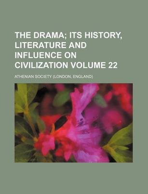 Book cover for The Drama Volume 22; Its History, Literature and Influence on Civilization