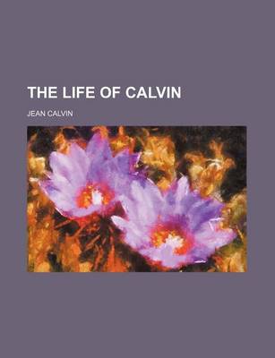 Book cover for The Life of Calvin