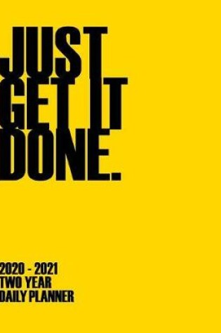 Cover of Just Get It Done 2020 - 2021 Two Year Planner