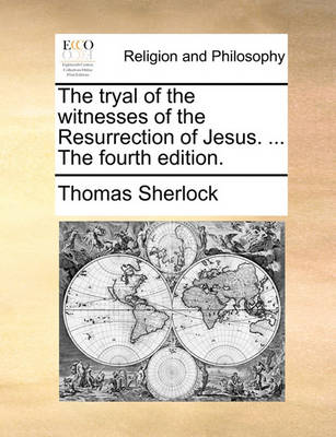 Book cover for The Tryal of the Witnesses of the Resurrection of Jesus. ... the Fourth Edition.