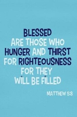 Cover of Blessed Are Those Who Hunger and Thirst for Righteousness for They Will Be Filled - Matthew 5