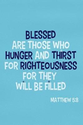 Book cover for Blessed Are Those Who Hunger and Thirst for Righteousness for They Will Be Filled - Matthew 5