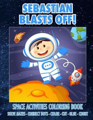 Book cover for Sebastian Blasts Off! Space Activities Coloring Book