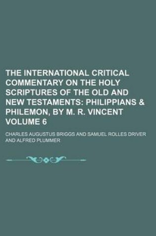 Cover of The International Critical Commentary on the Holy Scriptures of the Old and New Testaments; Philippians & Philemon, by M. R. Vincent Volume 6