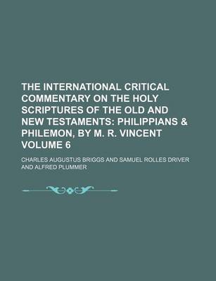 Book cover for The International Critical Commentary on the Holy Scriptures of the Old and New Testaments; Philippians & Philemon, by M. R. Vincent Volume 6