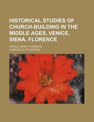 Book cover for Historical Studies of Church-Building in the Middle Ages, Venice, Siena, Florence; Venice, Siena, Florence