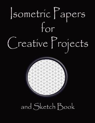 Cover of Isometric Papers for Creative Projects and Sketch Book