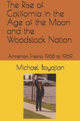 Cover of The Rise of California in the Age of the Moon and the Woodstock Nation