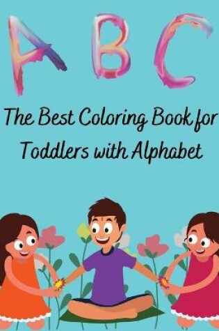 Cover of The Best Coloring Book for Toddlers with Alphabet