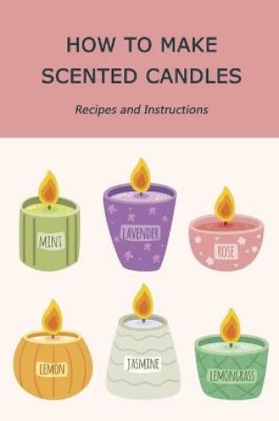 Cover of How to Make Scented Candles