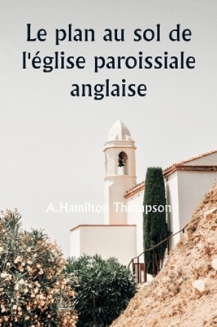 Cover of Le plan au sol de l'église paroissiale anglaise