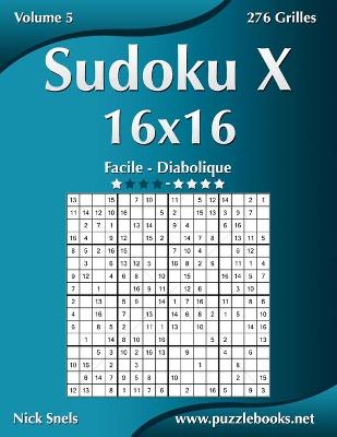 Cover of Sudoku X 16x16 - Facile à Diabolique - Volume 5 - 276 Grilles
