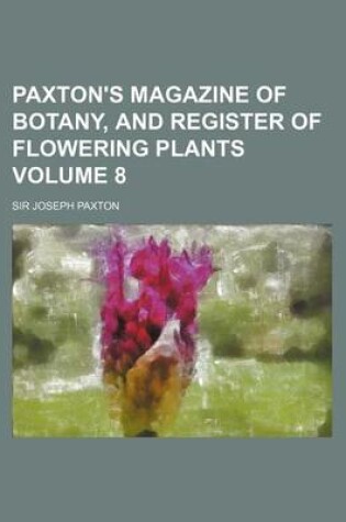 Cover of Paxton's Magazine of Botany, and Register of Flowering Plants Volume 8