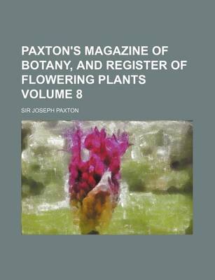 Book cover for Paxton's Magazine of Botany, and Register of Flowering Plants Volume 8