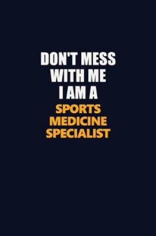 Cover of Don't Mess With Me I Am A Sports medicine specialist