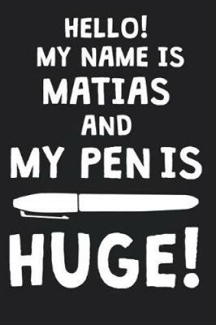 Cover of Hello! My Name Is MATIAS And My Pen Is Huge!