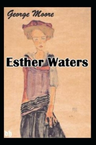 Cover of Esther Waters by George Moore (Classics Annotated)