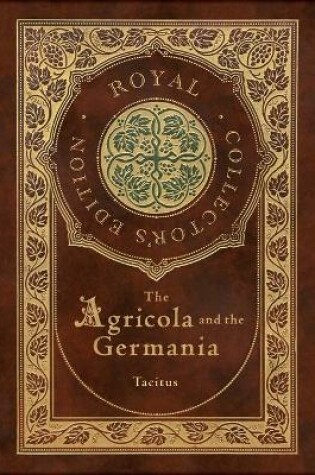 Cover of The Agricola and Germania (Royal Collector's Edition) (Annotated) (Case Laminate Hardcover with Jacket)