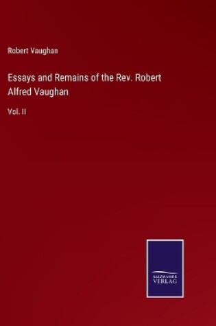 Cover of Essays and Remains of the Rev. Robert Alfred Vaughan
