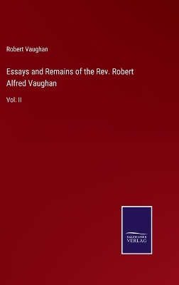 Book cover for Essays and Remains of the Rev. Robert Alfred Vaughan