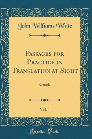 Cover of Passages for Practice in Translation at Sight, Vol. 4: Greek (Classic Reprint)