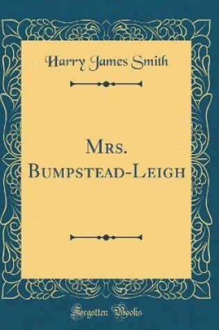 Cover of Mrs. Bumpstead-Leigh (Classic Reprint)