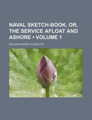 Book cover for Naval Sketch-Book, Or, the Service Afloat and Ashore (Volume 1)