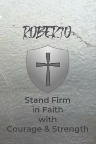 Cover of Roberto Stand Firm in Faith with Courage & Strength