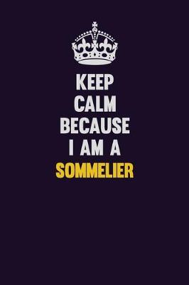 Book cover for Keep Calm Because I Am A Sommelier