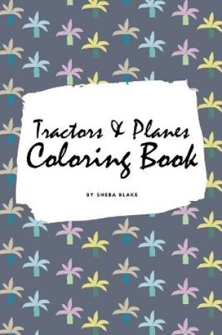 Cover of Tractors, Planes and Cars Coloring Book for Children (6x9 Coloring Book / Activity Book)