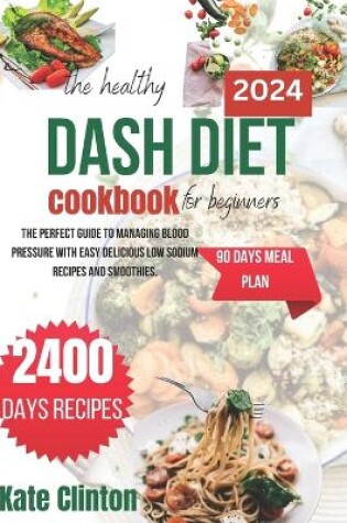 Cover of The Healthy Dash Diet Cookbook For Beginners 2024
