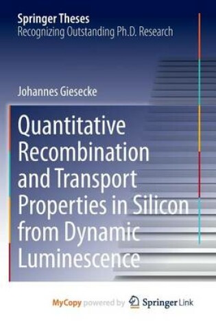 Cover of Quantitative Recombination and Transport Properties in Silicon from Dynamic Luminescence