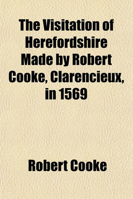 Book cover for The Visitation of Herefordshire Made by Robert Cooke, Clarencieux, in 1569