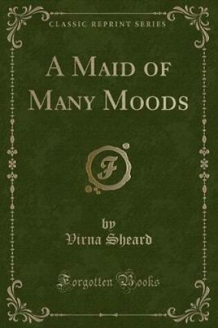 Cover of A Maid of Many Moods (Classic Reprint)