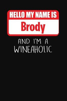 Book cover for Hello My Name is Brody And I'm A Wineaholic