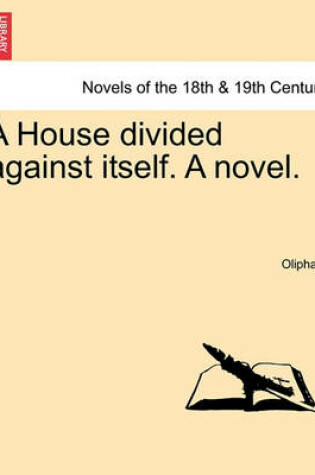 Cover of A House Divided Against Itself. a Novel.Vol. I.