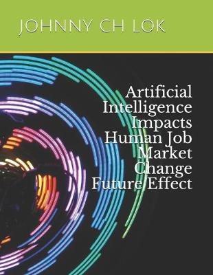 Book cover for Artificial Intelligence Impacts Human Job Market Change Future Effect