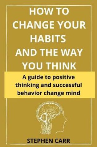 Cover of How to Change Your Habits and the Way You Think