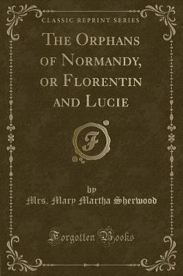 Book cover for The Orphans of Normandy, or Florentin and Lucie (Classic Reprint)