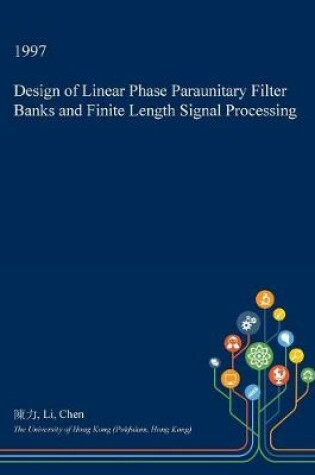 Cover of Design of Linear Phase Paraunitary Filter Banks and Finite Length Signal Processing