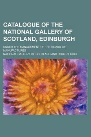 Cover of Catalogue of the National Gallery of Scotland, Edinburgh; Under the Management of the Board of Manufactures